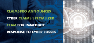 ClaimsPro Announces Cyber Claims Specialized Team  for Immediate Response to Cyber Losses