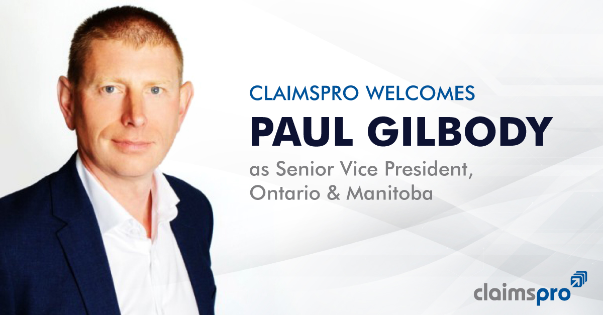 ClaimsPro Welcomes Paul Gilbody as Senior Vice President, Ontario & Manitoba