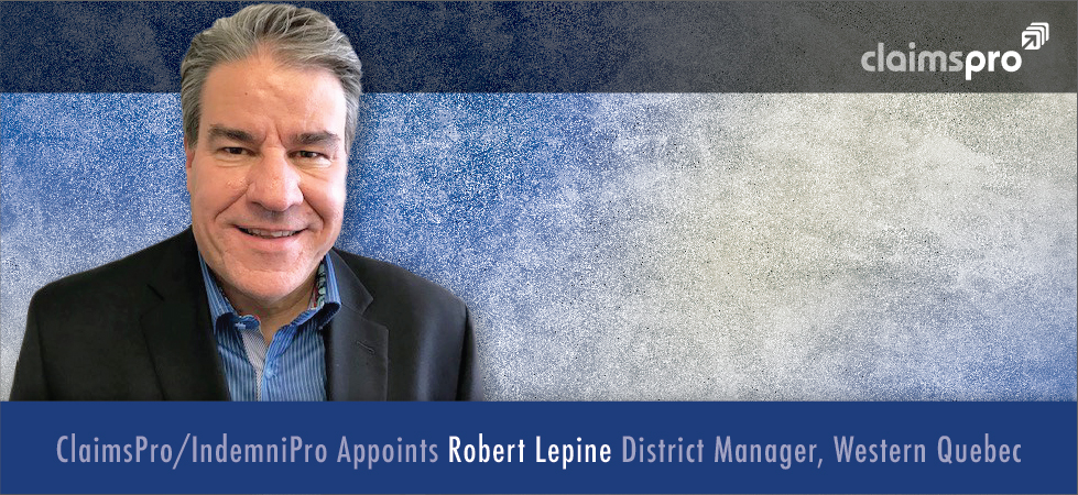 ClaimsPro/IndemniPro Appoints Robert Lepine District Manager, Western Quebec