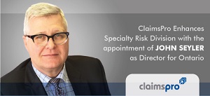 ClaimsPro Enhances Specialty Risk Division Ontario with the Executive Insurance Expert, John Seyler