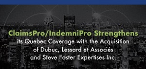 ClaimsPro/IndemniPro Strengthens its Quebec Coverage with the Acquisition of Dubuc, Lessard et Associés and Steve Foster Expertises Inc. 